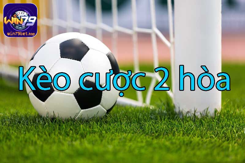 Kèo cược 2 hòa là một dạng kèo châu Á phổ biến trong cá độ bóng đá